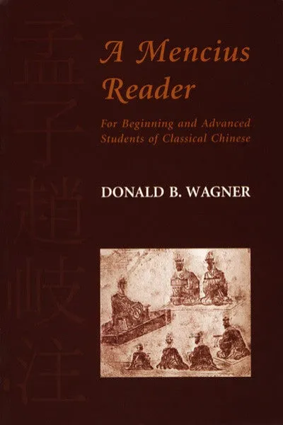 Mencius Reader, A: For Beginning and Advanced Students of Classical Chinese